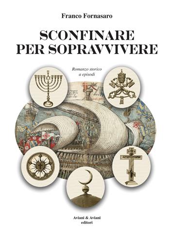 Sconfinare per sopravvivere - Franco Fornasaro - Libro Aviani & Aviani editori 2021 | Libraccio.it