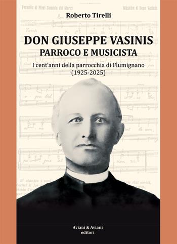 Don Vasinis parroco e musicista. I cent’anni della parrocchia di Flumignano (1925-2025) - Roberto Tirelli - Libro Aviani & Aviani editori 2025 | Libraccio.it