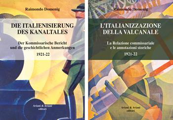 Italianizzazione della Valcanale. La Relazione commissariale e le annotazioni storiche 1921-22-Die italienisierung des kanaltales. Der kommissarische Bericht und die geschichtlichen Anmerkungen 1921-22. Ediz. bilingue - Raimondo Domenig - Libro Aviani & Aviani editori 2025 | Libraccio.it