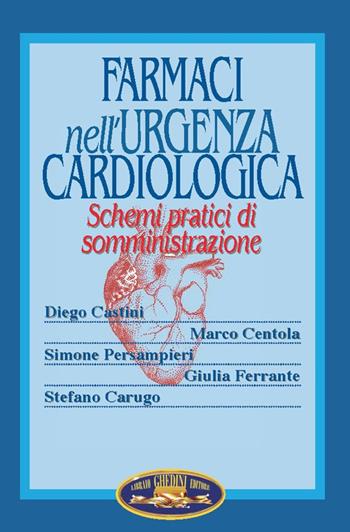 Farmaci nell'urgenza cardiologica. Schemi pratici di somministrazione - Diego Castini, Marco Centola, Simone Persampieri - Libro Ghedimedia 2018 | Libraccio.it