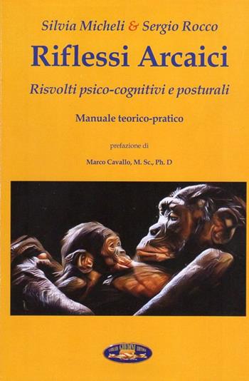 Riflessi arcaici. Risvolti psico-cognitivi e posturali. Manuale teorico-pratico - Silvia Micheli, Sergio Rocco - Libro Ghedimedia 2017 | Libraccio.it