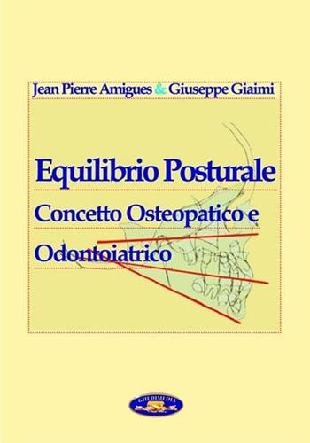 Equilibrio posturale. Concetto osteopatico e odontoiatrico - Jean Pierre Amigues, Giuseppe Giaimi - Libro Ghedimedia 2011 | Libraccio.it