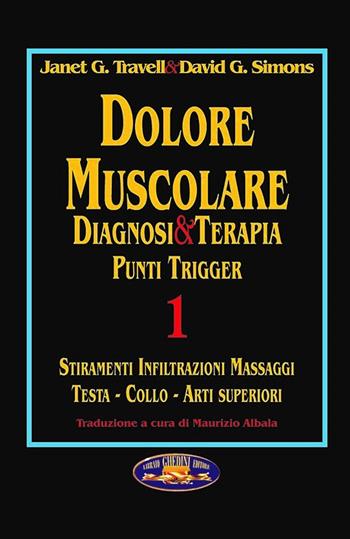 Dolore muscolare. Diagnosi & terapia. Punti trigger. Vol. 1: Stiramenti infiltrazioni massaggi. Testa, collo, arti superiori. - Janet G. Travell, David G. Simons - Libro Ghedimedia 1992 | Libraccio.it