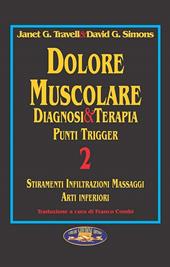 Dolore muscolare. Diagnosi & terapia. Punti trigger. Vol. 2: Stiramenti infiltrazioni massaggi. Arti inferiori.