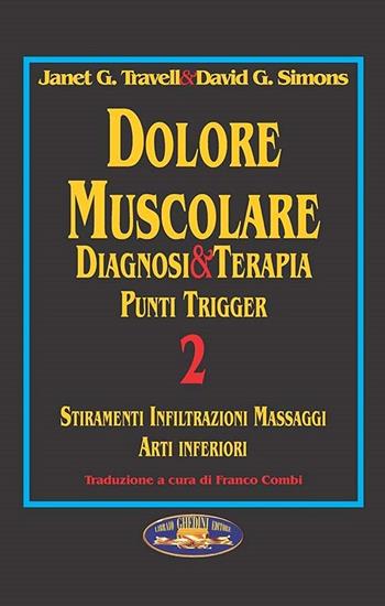 Dolore muscolare. Diagnosi & terapia. Punti trigger. Vol. 2: Stiramenti infiltrazioni massaggi. Arti inferiori. - Janet G. Travell, David G. Simons - Libro Ghedimedia 1996 | Libraccio.it