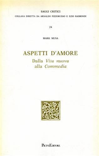 Aspetti d'amore. Dalla vita nuova alla commedia - Mark Musa - Libro Pacini Editore 2003 | Libraccio.it