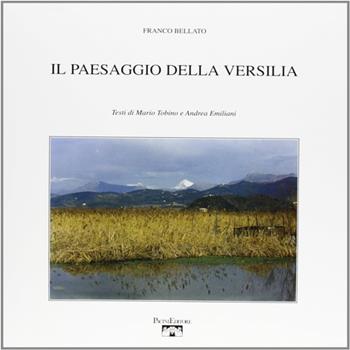 Il paesaggio della Versilia - Franco Bellato, Mario Tobino, Andrea Emiliani - Libro Pacini Editore 2003, Immagine | Libraccio.it