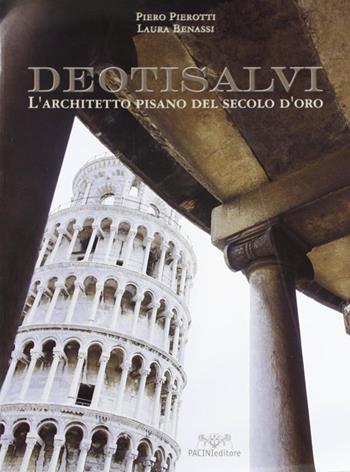 Deotisalvi. L'architetto pisano del secolo d'oro - Piero Pierotti, Laura Benassi - Libro Pacini Editore 2003, Ecostoria | Libraccio.it