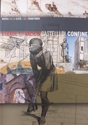 Strade di valico, castelli di confine. Castelli e abitati fra Pistoia e Lucca nei secoli XIV-XV - G. Carla Romby - Libro Pacini Editore 2003, Storia | Libraccio.it