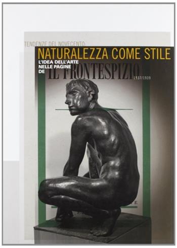 Tendenze del '900: naturalezza come stile. L'idea dell'arte nelle pagine de «Il frontespizio»  - Libro Pacini Editore 2003, Arte | Libraccio.it