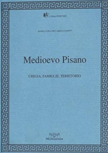 Medioevo pisano. Chiesa, famiglia, territorio - M. Luisa Ceccarelli Lemut - Libro Pacini Editore 2003, Percorsi | Libraccio.it