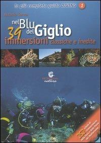 Nel blu del Giglio. 39 immersioni classiche e inedite - Antonio Sanna - Libro Pacini Editore 2004, Uomonatura | Libraccio.it
