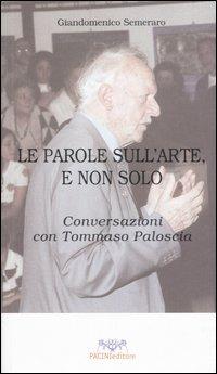 Le parole sull'arte, e non solo. Conversazioni con Tommaso Paloscia - Giandomenico Semeraro - Libro Pacini Editore 2005 | Libraccio.it