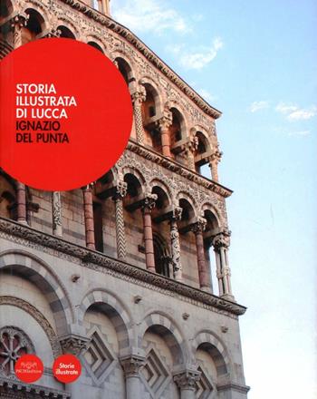Storia illustrata di Lucca - Ignazio Del Punta - Libro Pacini Editore 2005, Arte | Libraccio.it