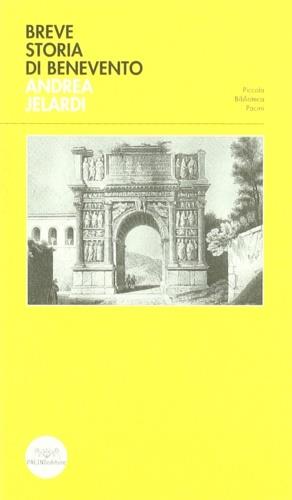 Breve storia di Benevento - Andrea Jelardi - Libro Pacini Editore 2006, Piccola biblioteca Pacini | Libraccio.it