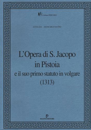 L' Opera di S. Jacopo in Pistoia e il suo primo statuto in volgare (1313) - Lucia Gai, Giancarlo Savino - Libro Pacini Editore 2016, Percorsi | Libraccio.it
