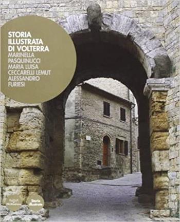 Storia illustrata di Volterra - M. Luisa Ceccarelli Lemut, Marinella Pasquinucci, Alessandro Furiesi - Libro Pacini Editore 2007, Storie illustrate | Libraccio.it