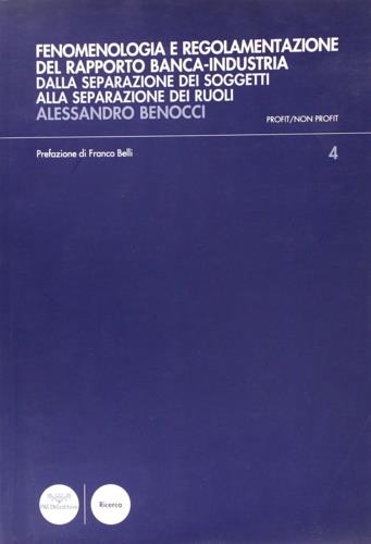 Fenomenologia e regolamentazione del rapporto banca-industria. Dalla separazione dei soggetti alla separazione dei ruoli - Alessandro Benocci - Libro Pacini Editore 2007, Profit/non profit. Studi dir. economia | Libraccio.it