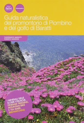 Guida naturalistica del promontorio di Piombino e del golfo di Baratti. I minerali delle scorie etrusche. Itinerari trekking, mountain bike e via mare. Birdwatching - Gianfranco Barsotti, Roberto Nannoni - Libro Pacini Editore 2008, Uomonatura | Libraccio.it