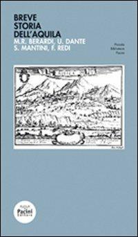 Breve storia dell'Aquila - M. R. Berardi, U. Dante, S. Mantini - Libro Pacini Editore 2007, Piccola biblioteca Pacini | Libraccio.it