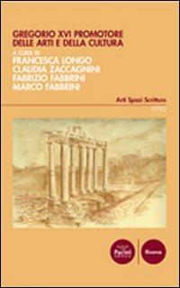 Gregorio XVI promotore delle arti e della cultura  - Libro Pacini Editore 2007, Arti spazi scritture | Libraccio.it
