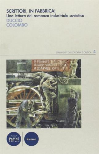 Scrittori, in fabbrica! Una lettura del romanzo industriale sovietico - Duccio Colombo - Libro Pacini Editore 2008, Strumenti di Filologia e Critica | Libraccio.it