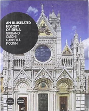 Illustrated history of Siena (An) - Giuliano Catoni, Gabriella Piccinni - Libro Pacini Editore 2004, Storie illustrate | Libraccio.it
