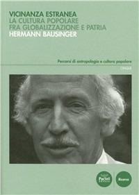 Vicinanza estranea. La cultura popolare fra globalizzazione e patria - Hermann Bausinger - Libro Pacini Editore 2008, Percorsi di antropologia e cultura popolare | Libraccio.it