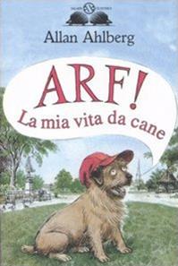 Arf! La mia vita da cane - Allan Ahlberg - Libro Salani 1995, Gl' istrici | Libraccio.it