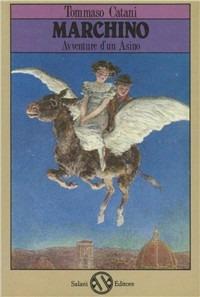 Marchino, avventure di un asino - Tommaso Catani - Libro Salani 1988, Salani nostalgia | Libraccio.it