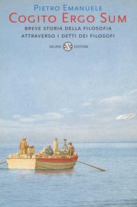 Cogito ergo sum. Breve storia della filosofia attraverso i detti dei filosofi - Pietro Emanuele - Libro Salani 2001, Saggi | Libraccio.it