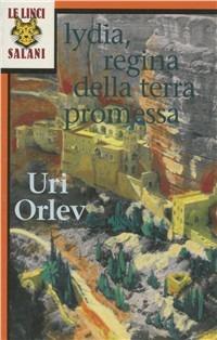 Lydia, regina della terra promessa - Uri Orlev - Libro Salani 1995, Le linci | Libraccio.it