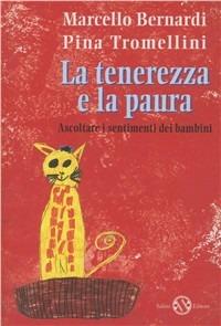 La tenerezza e la paura - Marcello Bernardi, Pina Tromellini - Libro Salani 1996, Saggi | Libraccio.it