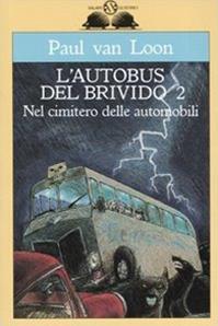Nel cimitero delle automobili. L'autobus del brivido. Vol. 2 - Paul Van Loon - Libro Salani 1997, Gl' istrici | Libraccio.it