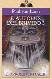 L'orrore virtuale. L'autobus del brivido. Vol. 3 - Paul Van Loon - Libro Salani 1999, Gl' istrici | Libraccio.it