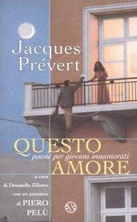 Questo amore. Poesie per giovani innamorati - Jacques Prévert - Libro Salani 1998, Poesie per giovani innamorati | Libraccio.it