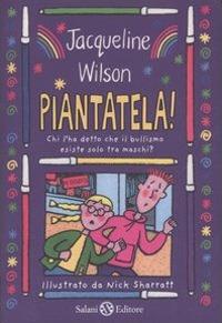 Piantatela! Chi l'ha detto che il bullismo esiste solo tra maschi? - Jacqueline Wilson - Libro Salani 2007 | Libraccio.it