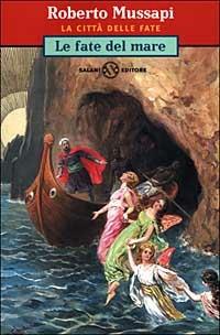 Le fate del mare. Vol. 1 - Roberto Mussapi - Libro Salani 1999, La città delle fate | Libraccio.it