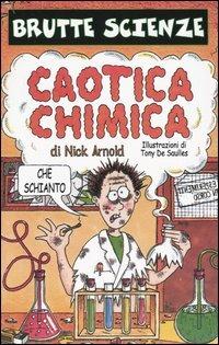 Caotica chimica - Nick Arnold - Libro Salani 1999, Brutte scienze | Libraccio.it