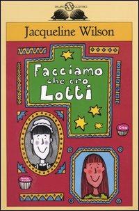 Facciamo che ero Lotti - Jacqueline Wilson - Libro Salani 2000, Gl'istrici | Libraccio.it