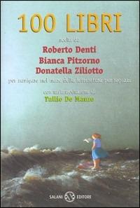 100 libri per navigare nel mare della lettura per ragazzi - Donatella Ziliotto, Bianca Pitzorno, Roberto Denti - Libro Salani 1999, Saggi | Libraccio.it