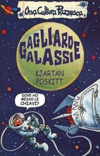 Gagliarde galassie. Ediz. illustrata - Kjartan Poskitt - Libro Salani 2000, Una cultura pazzesca | Libraccio.it