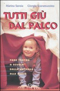Tutti giù dal palco. Fare teatro a scuola dalla materna alle medie - Giorgio Scaramuzzino, Marina Savoia - Libro Salani 1998, Saggi | Libraccio.it