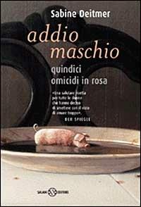 Addio maschio - Sabine Deitmer - Libro Salani 1999, Femminili | Libraccio.it