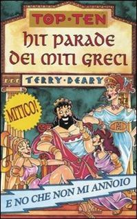 Hit parade dei miti greci. Ediz. illustrata - Terry Deary - Libro Salani 1999, Top ten | Libraccio.it