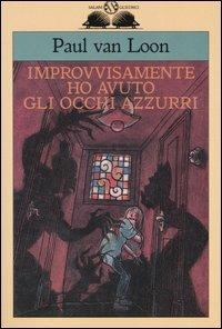 Improvvisamente ho avuto gli occhi azzurri - Paul Van Loon - Libro Salani 2003, Gl'istrici | Libraccio.it