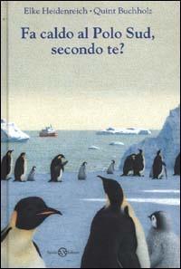 Fa caldo al Polo Sud, secondo te? - Elke Heidenreich, Quint Buchholz - Libro Salani 2000 | Libraccio.it
