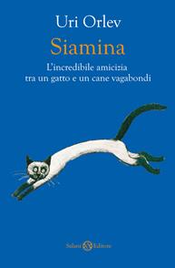 Siamina. L'incredibile amicizia tra un gatto e un cane vagabondi - Uri Orlev - Libro Salani 2009, Piccoli Salani | Libraccio.it