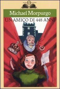 Un amico di 448 anni - Michael Morpurgo - Libro Salani 2000, Gl'istrici | Libraccio.it