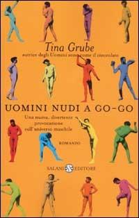 Uomini nudi a go-go - Tina Grube - Libro Salani 2003, Femminili | Libraccio.it
